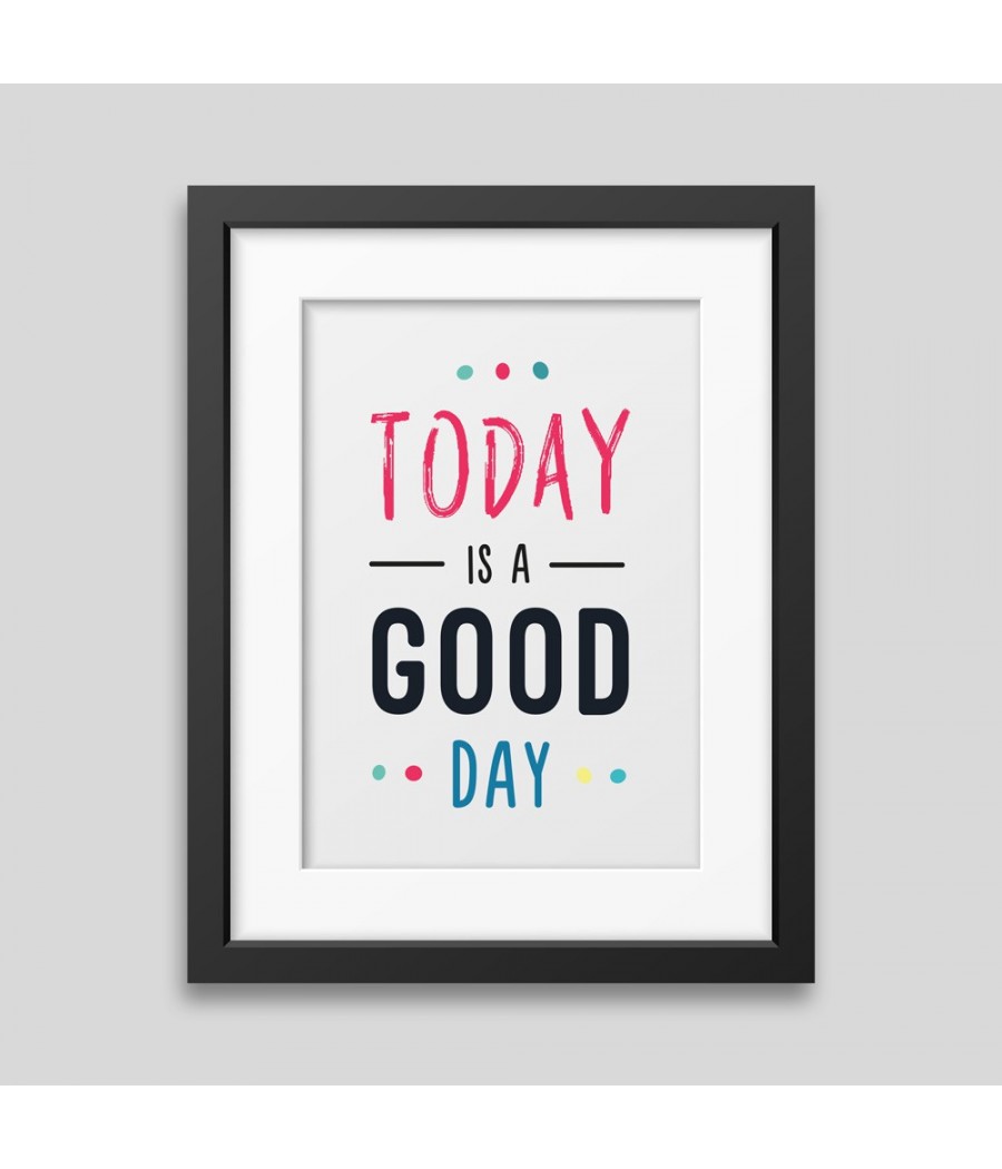 Today is a good day Framed poster Today is a good day Framed poster